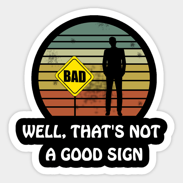 Well That's Not a Good Sign Funny Sarcastic Nerd T Shirt Sticker by Trendy_Designs